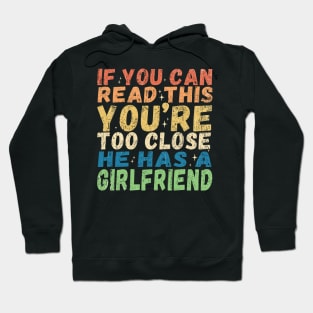 If You're Reading This You're Too Close He Has A Girlfriend Hoodie